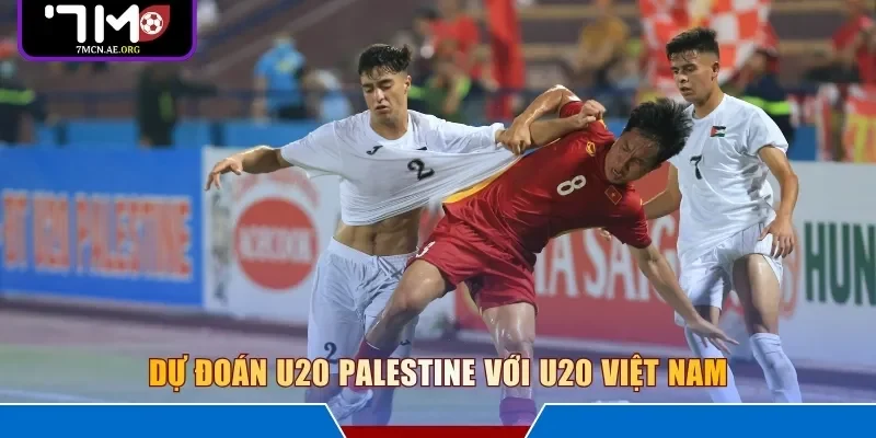 Dự đoán U20 Palestine với U20 Việt Nam