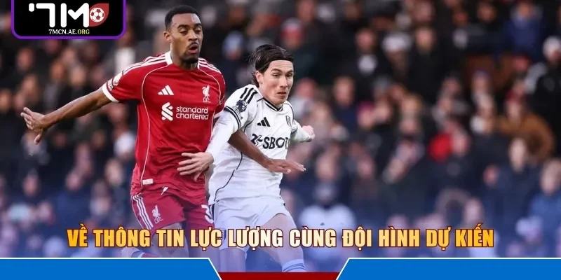 Về thông tin lực lượng cùng đội hình dự kiến